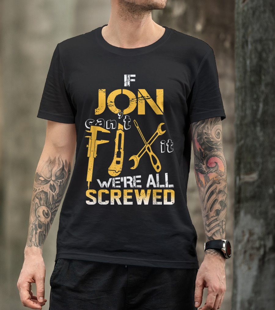 If Jon Can't Fix It We're All Screwed Tools T-Shirt
