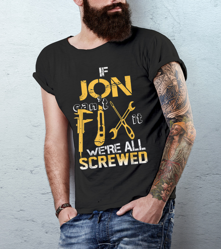 If Jon Can't Fix It We're All Screwed Tools T-Shirt