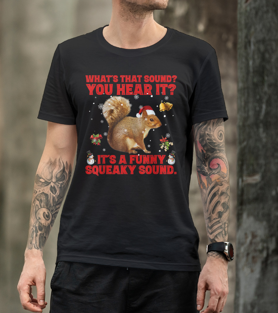 What's That Sound? You Hear It? It's A Funny Squeaky Sound T-Shirt