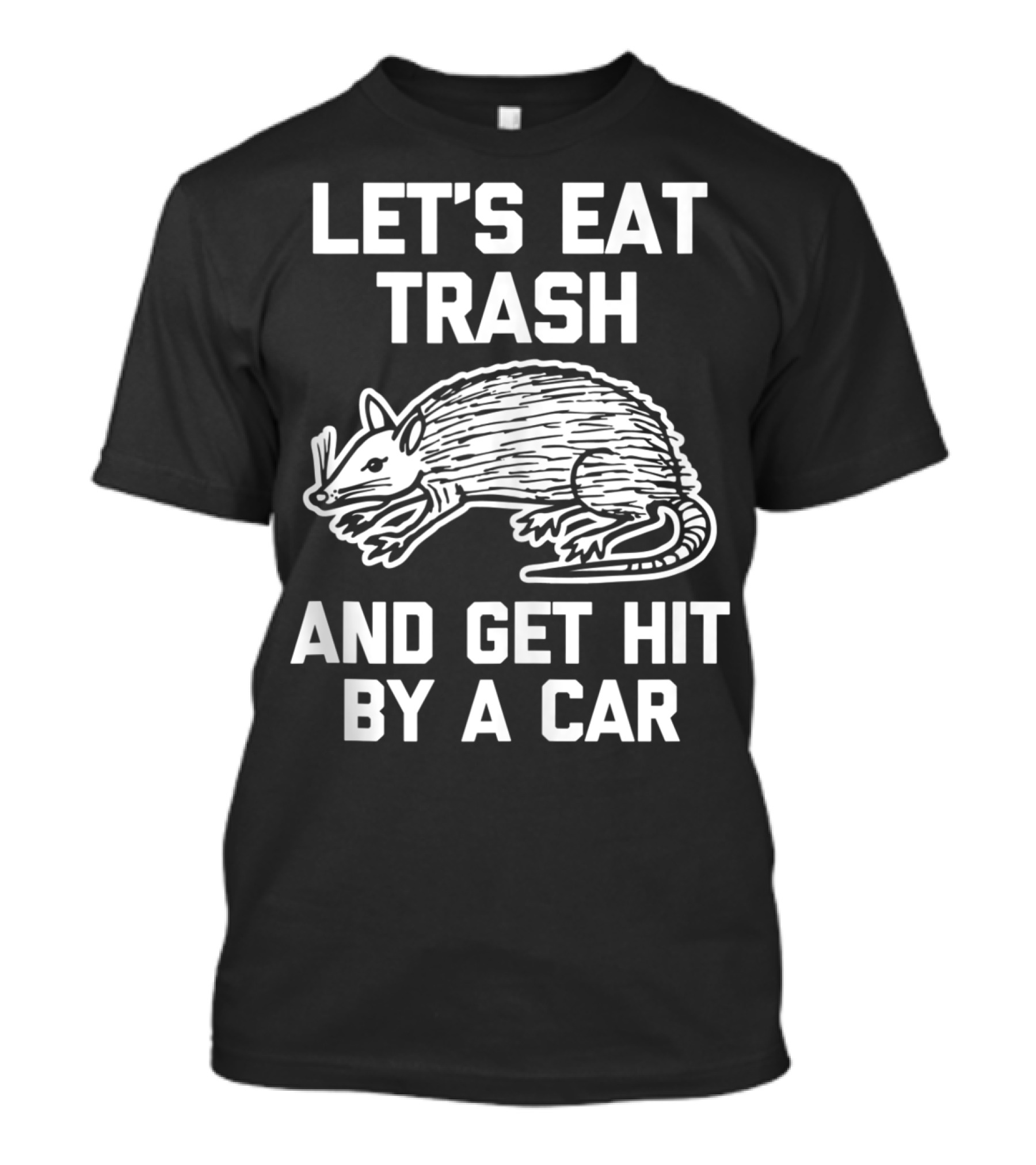 Let's Eat Trash And Get Hit By A Car Funny Possum T-Shirt