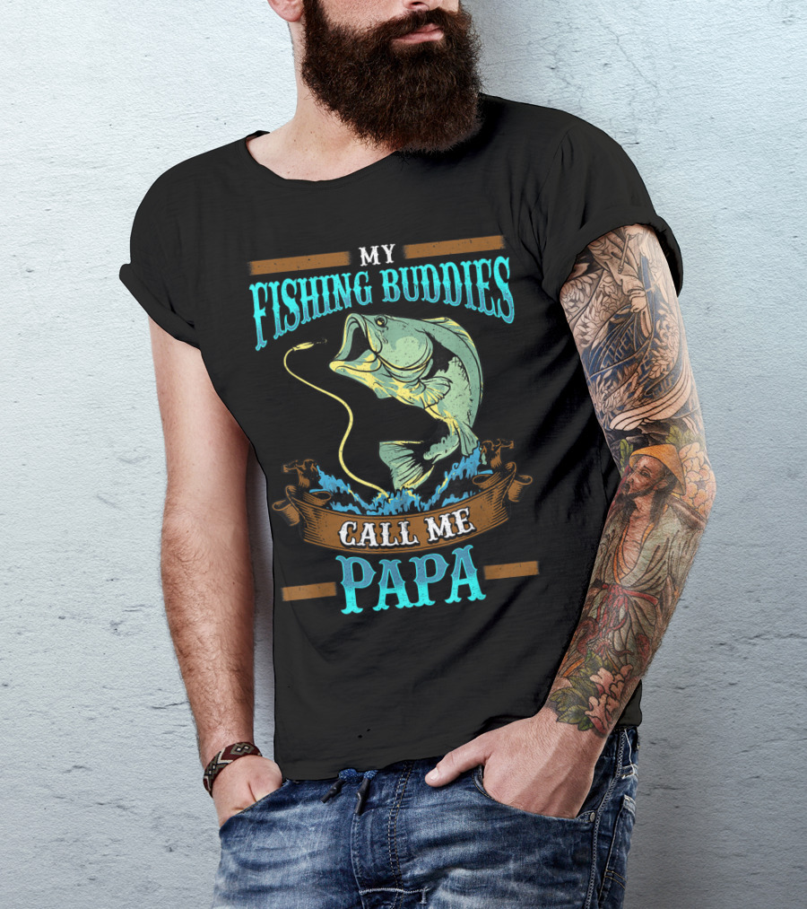 My Fishing Buddies Call Me Papa Fish T-Shirt