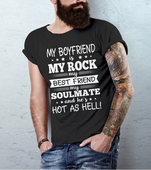 My Boyfriend Is My Rock My Best Friend My Soulmate And He’s Hot As Hell T-Shirt