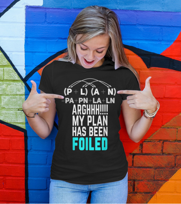 Arghhh My Plan Has Been Foiled Math Teacher Pun With Algebraic Expression T-Shirt