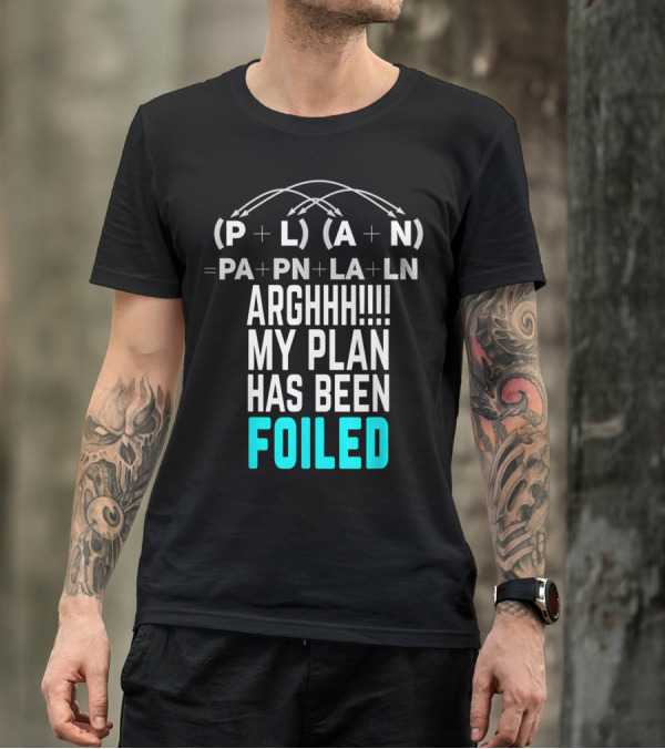 Arghhh My Plan Has Been Foiled Math Teacher Pun With Algebraic Expression T-Shirt