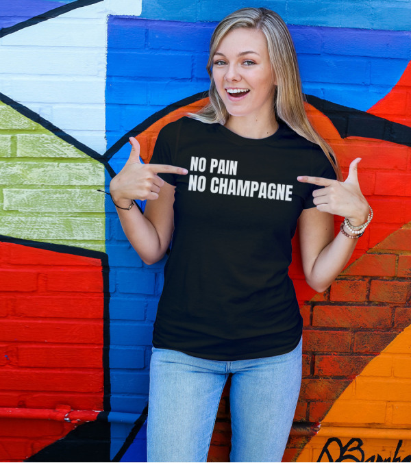 No Pain No Champagne Phrase T-Shirt