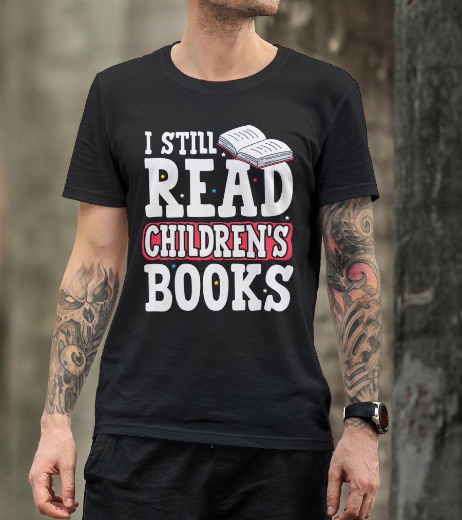 I Still Read Children's Books Big Kid Book Lovers T-Shirt