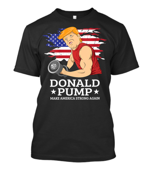 Donald Pump Make America Strong Again USA Flag T-Shirt