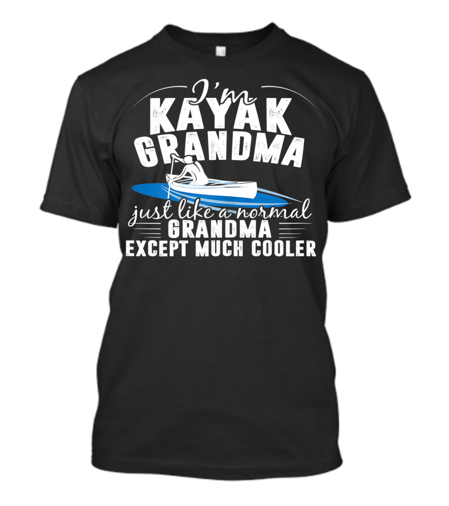 I'm Kayak Grandma Just Like A Normal Grandma Except Much Cooler T-Shirt