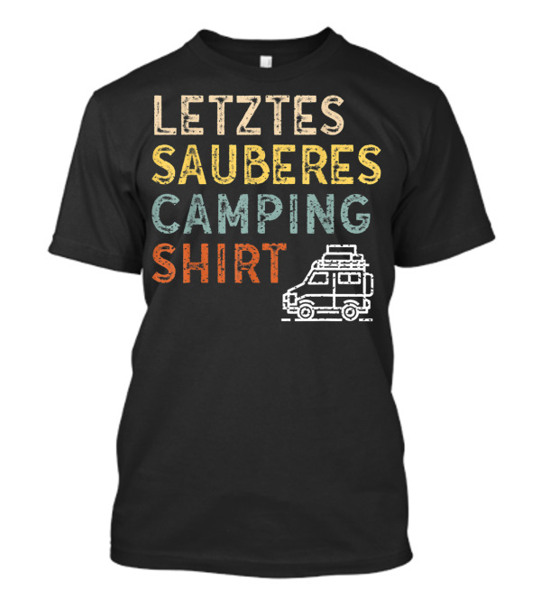 LETZTES SAUBERES CAMPING SHIRT Wohnwagen Camping And Camper Geschenk T-Shirt