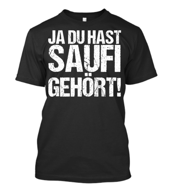Ja Du Hast Saufi Gehört Party Malle Sauf T-Shirt