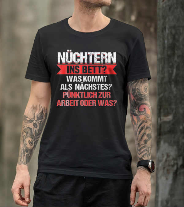 Nüchtern Ins Bett Was Kommt Als Nächstes Pünktlich Zur Arbeit Oder Was Lustiges Bierliebhaber Bier Hoptimist T-Shirt