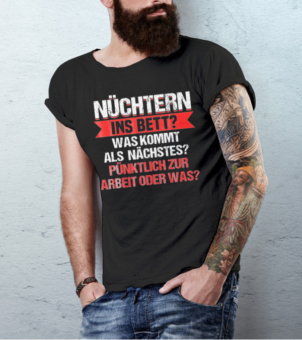 Nüchtern Ins Bett Was Kommt Als Nächstes Pünktlich Zur Arbeit Oder Was Lustiges Bierliebhaber Bier Hoptimist T-Shirt