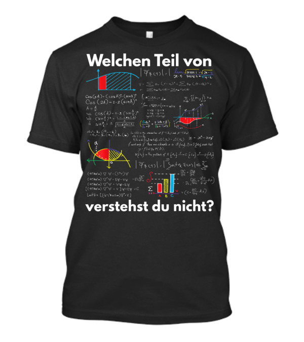 Welchen Teil Von Mathe Algebra Formeln Und Grafiken Verstehst Du Nicht? T-Shirt