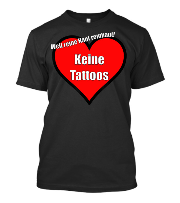 Keine Tattoos Weil Reine Haut Reinhaut Herz T-Shirt