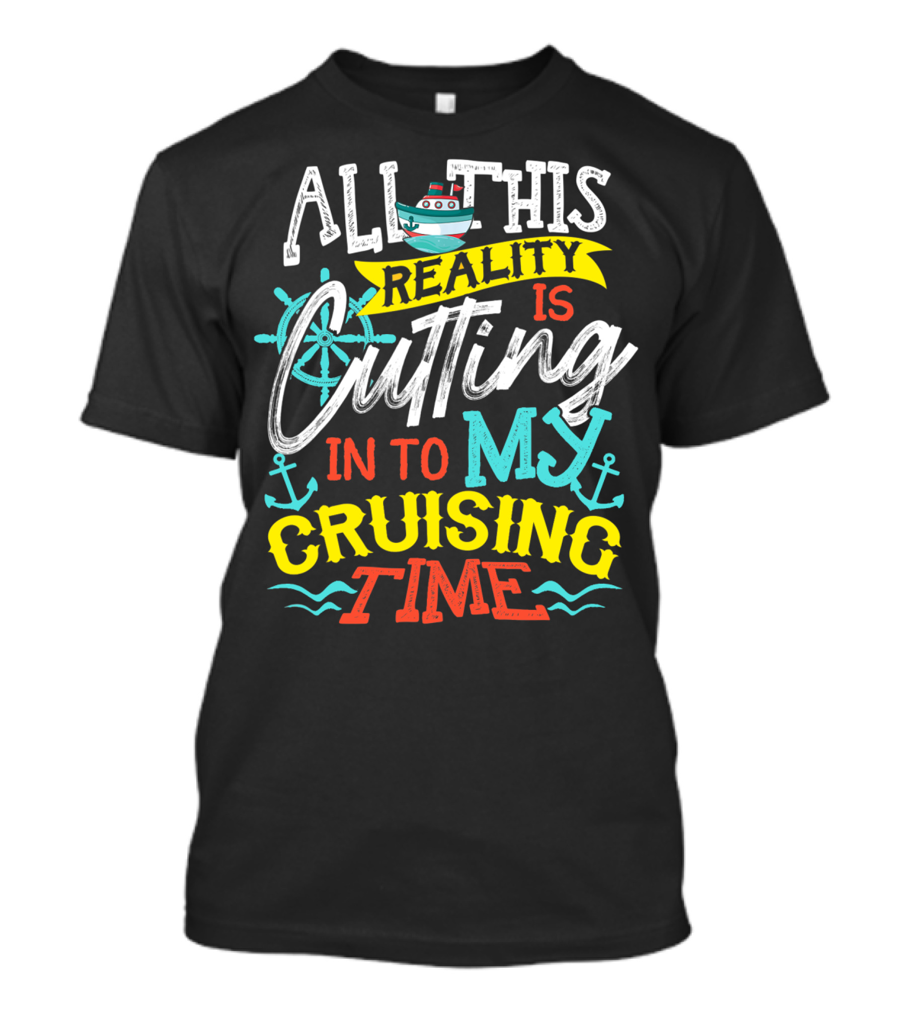 All This Reality Is Cutting In To My Cruising Time T-Shirt