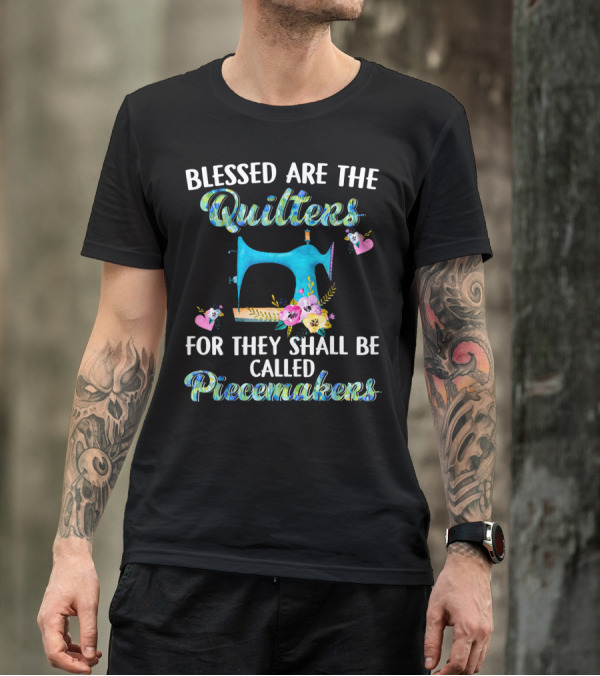 Blessed Are The Quilters For They Shall Be Called Peacemakers T-Shirt