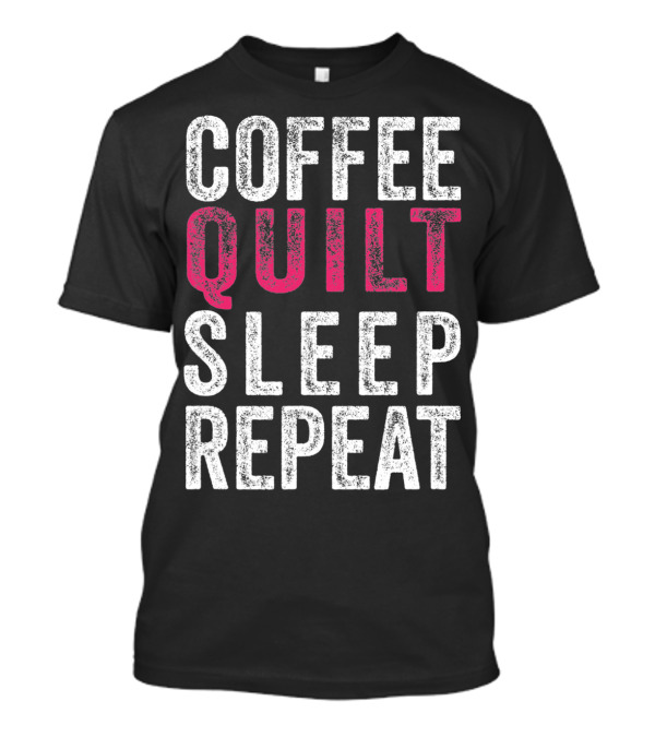 Coffee Quilt Sleep Repeat Quilting Lifestyle T-Shirt