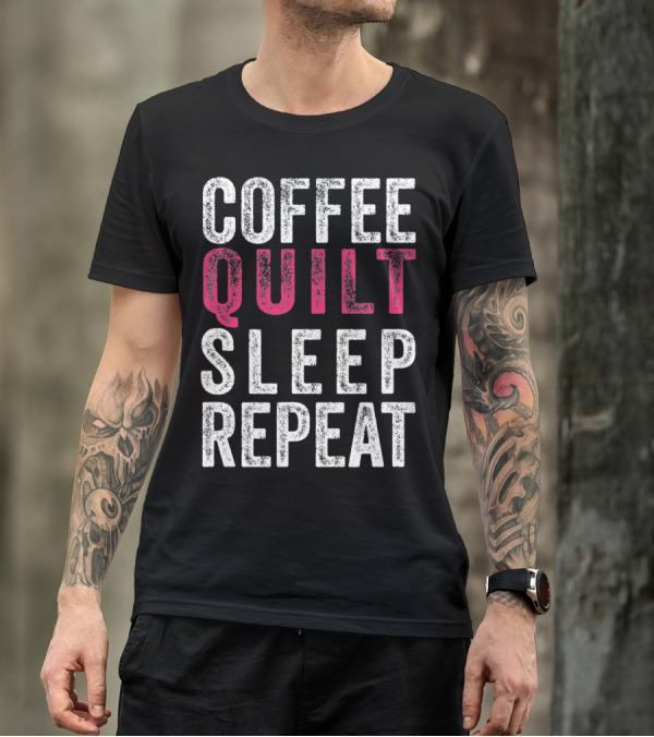 Coffee Quilt Sleep Repeat Quilting Lifestyle T-Shirt