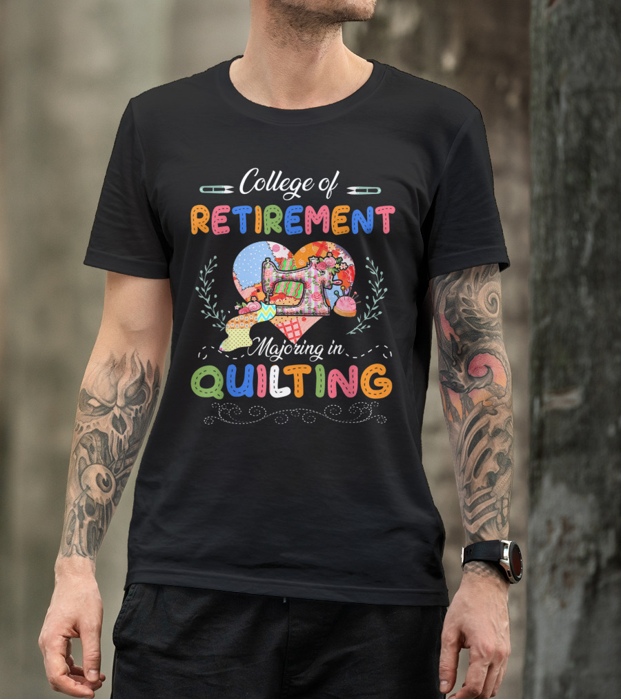 College Of Retirement Majoring In Quilting Sewing Machine Heart T-Shirt
