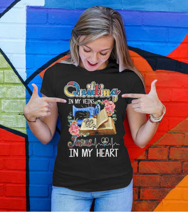 Quilting In My Veins Jesus In My Heart T-Shirt