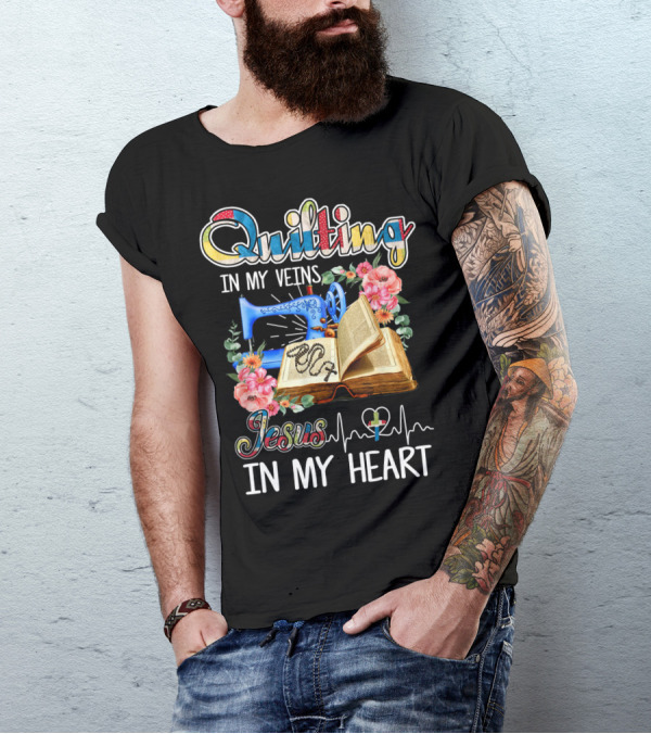 Quilting In My Veins Jesus In My Heart T-Shirt
