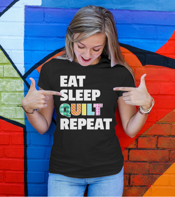 Eat Sleep Quilt Repeat Funny Quilter's Motto T-Shirt