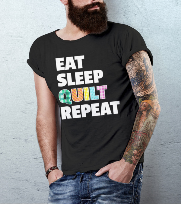 Eat Sleep Quilt Repeat Funny Quilter's Motto T-Shirt