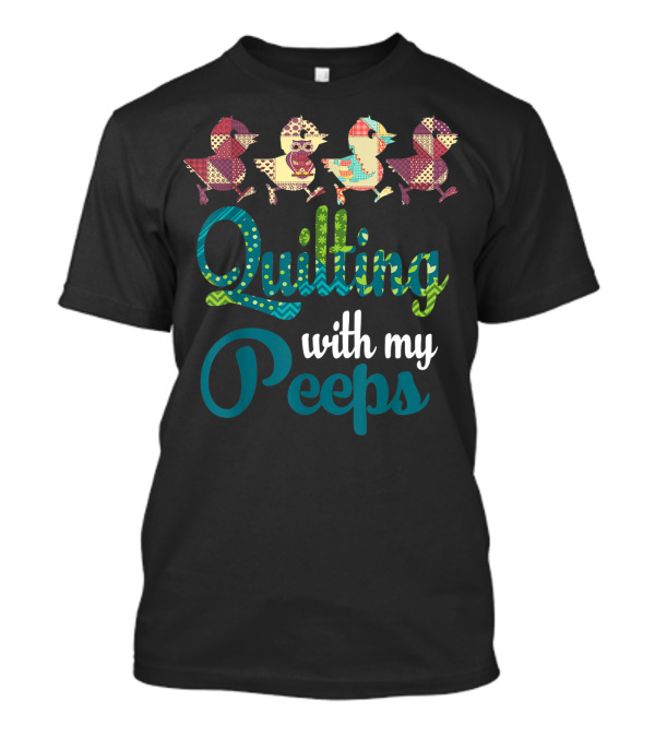 Quilting With My Peeps Cute Patchwork Chick T-Shirt
