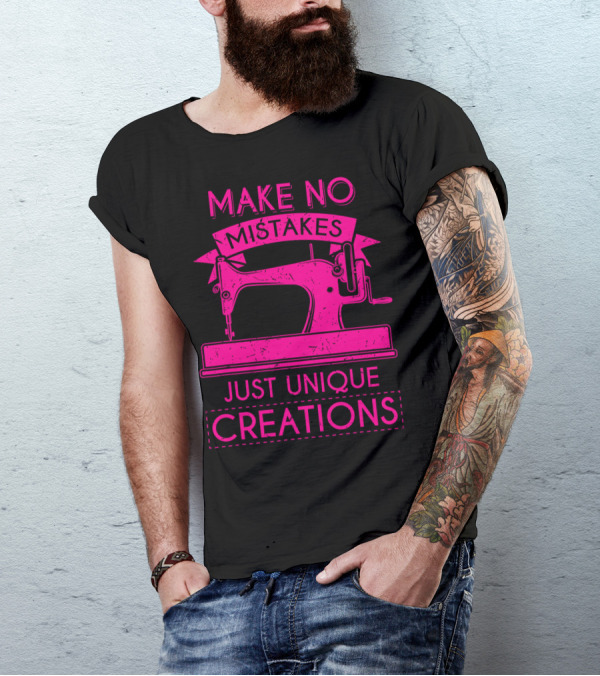 Make No Mistakes Just Unique Creations Sewing Quilting Crafting T-Shirt