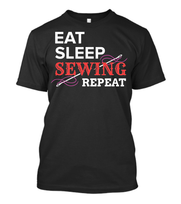 Eat Sleep Sewing Repeat Seamstress Quilting T-Shirt