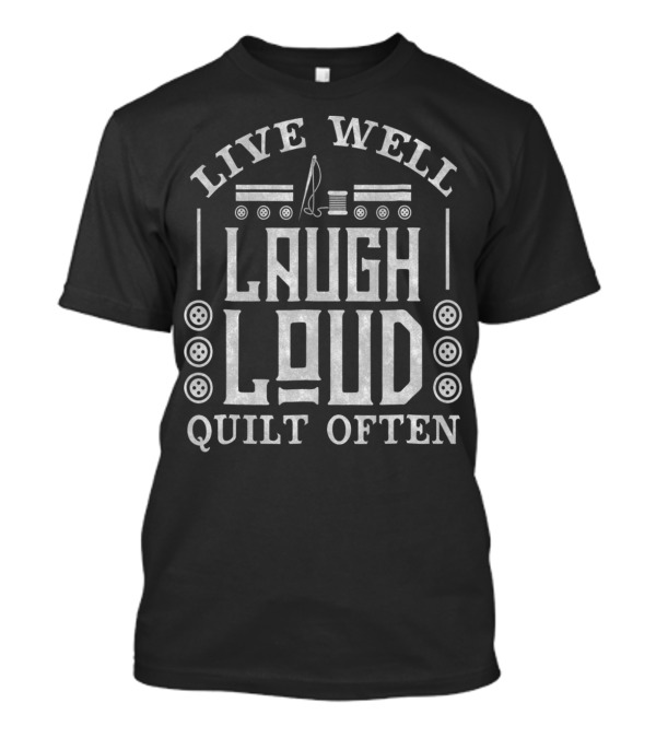 Live Well Laugh Loud Quilt Often Sewing Humor With Spools And Buttons T-Shirt