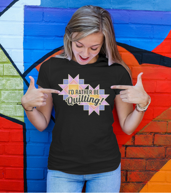I'D Rather Be Quilting Quilters Patchwork Text And Blocks T-Shirt