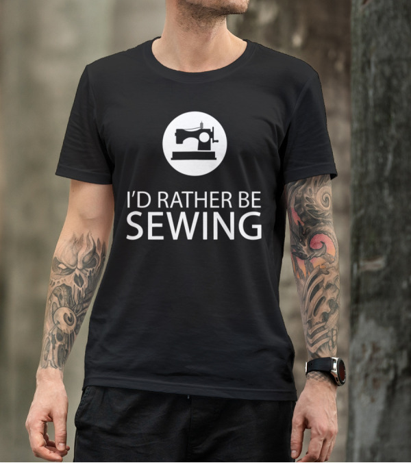 I'd Rather Be Sewing Sewing Machine Quilting Lovers T-Shirt