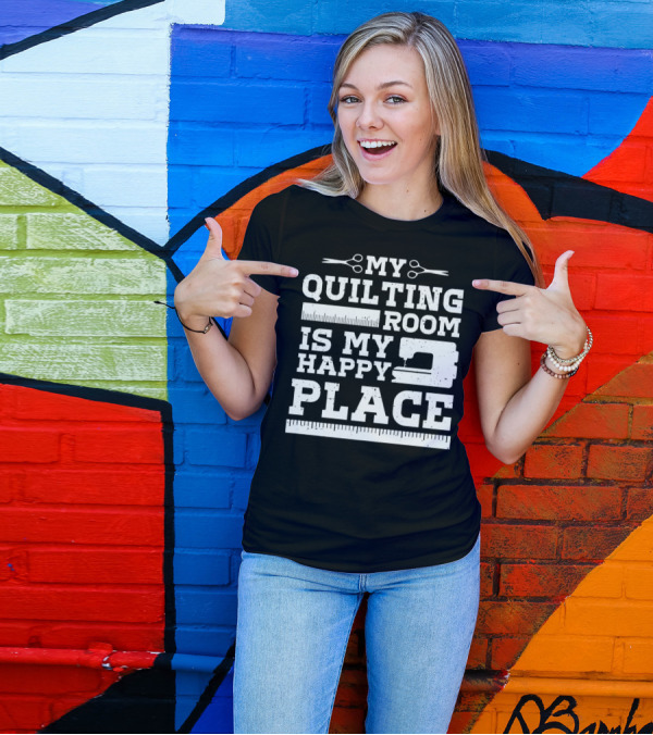 MY QUILTING ROOM IS MY HAPPY PLACE T-Shirt