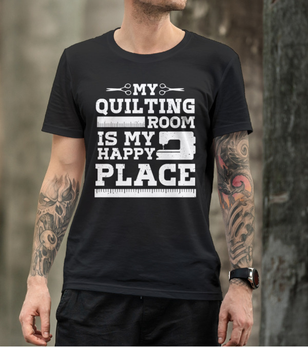 MY QUILTING ROOM IS MY HAPPY PLACE T-Shirt
