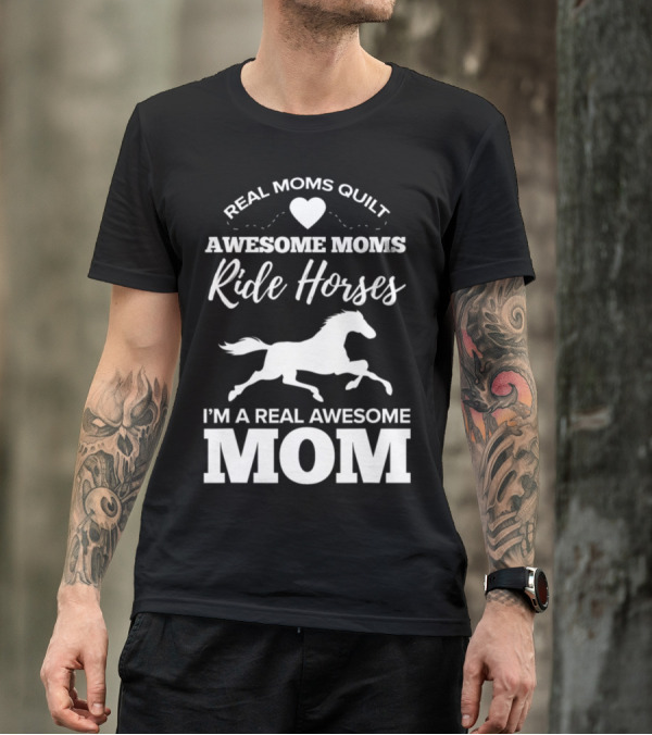 Real Moms Quilt Awesome Moms Ride Horses I'm A Real Awesome Mom T-Shirt