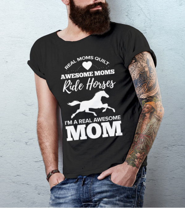 Real Moms Quilt Awesome Moms Ride Horses I'm A Real Awesome Mom T-Shirt