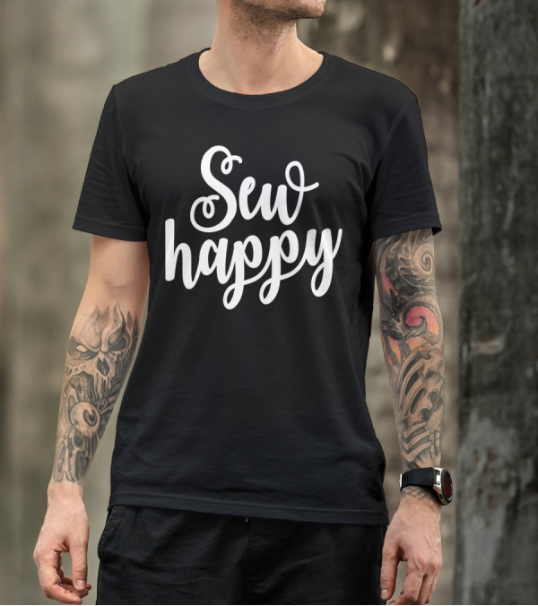 Sewing And Quilting Sew Happy Seamstress Sewing Enthusiast T-Shirt