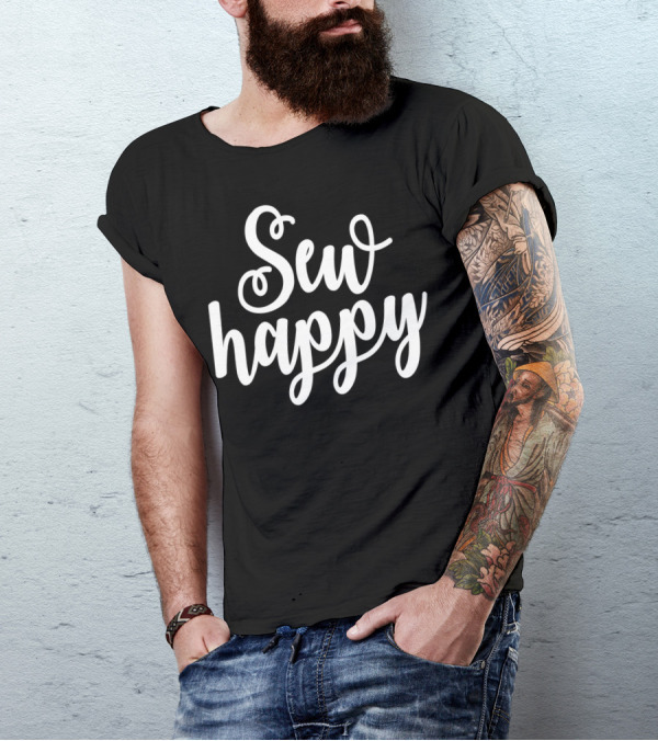 Sewing And Quilting Sew Happy Seamstress Sewing Enthusiast T-Shirt