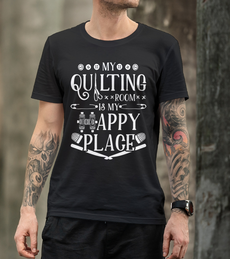 My Quilting Room Is My Happy Place With Scissors And Sewing Tools T-Shirt