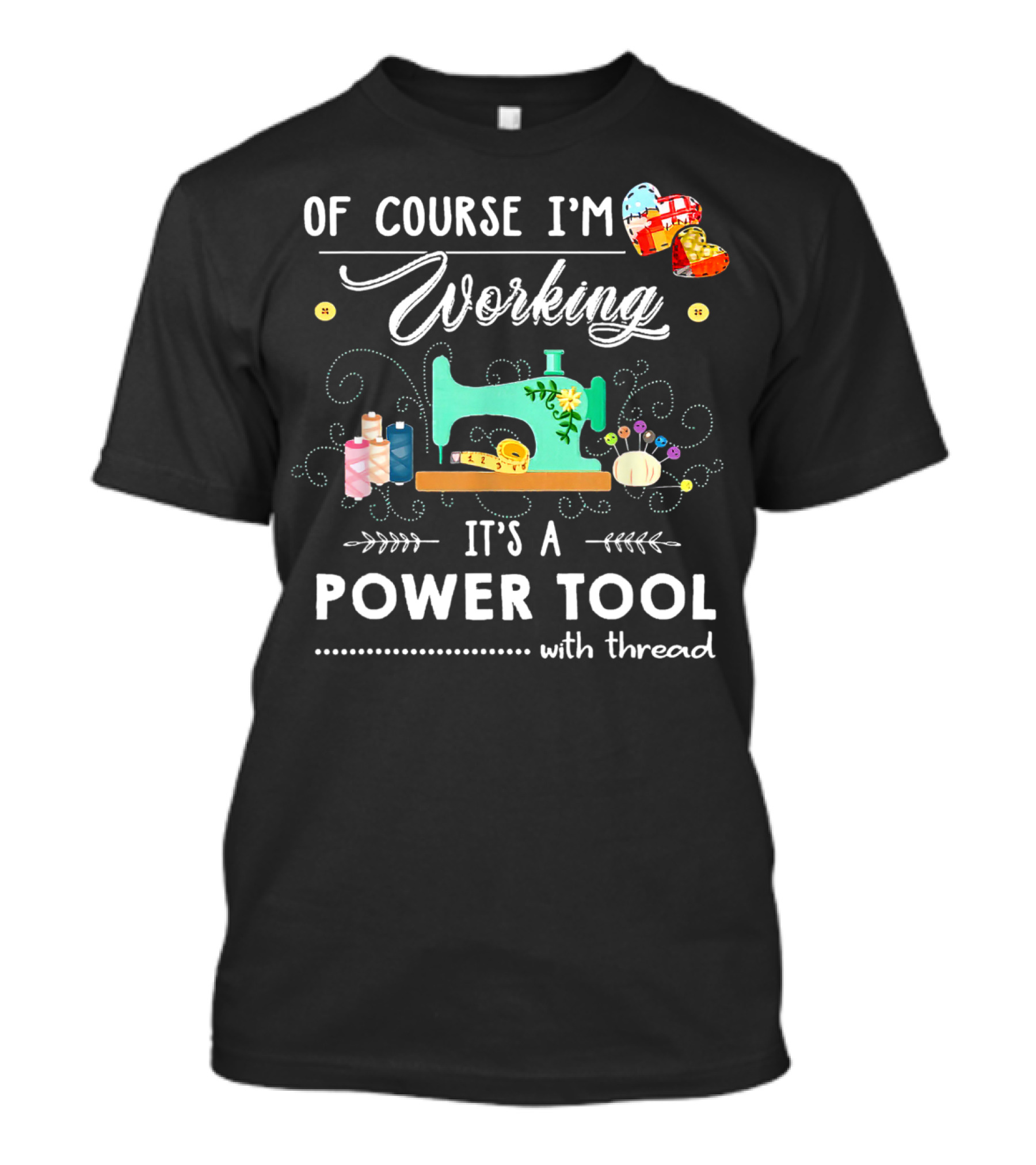 Of Course I'm Working It's A Power Tool With Thread T-Shirt