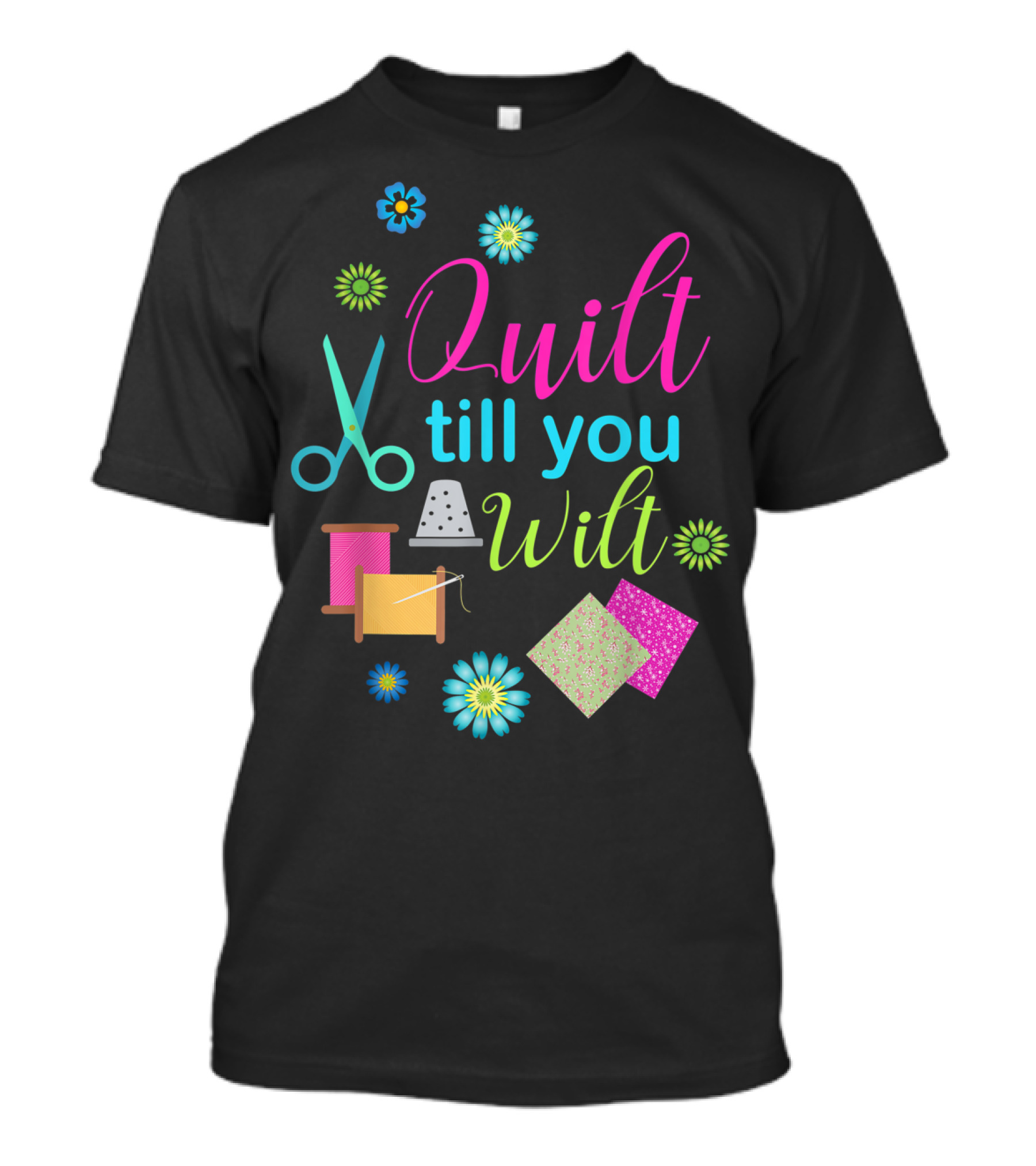 Quilt Till You Wilt Sewing Scissors Thimble Flowers T-Shirt