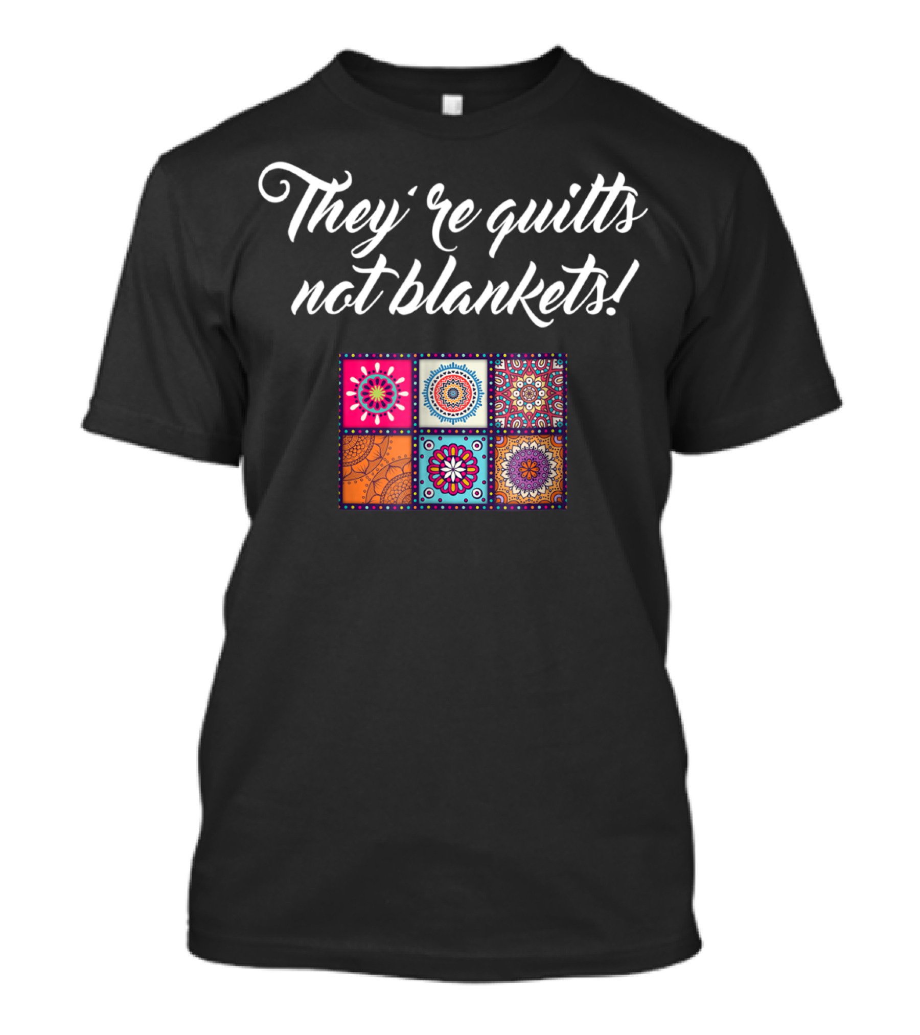 They’re Quilts Not Blankets Funny Quilting Cute T-Shirt