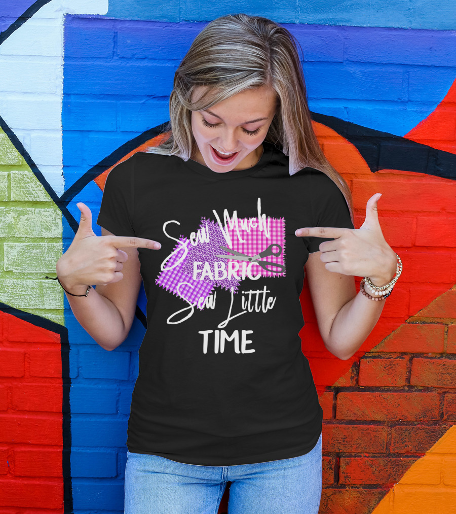 Sew Much Fabric Sew Little Time Quilting Diva Funny Sewing T-Shirt