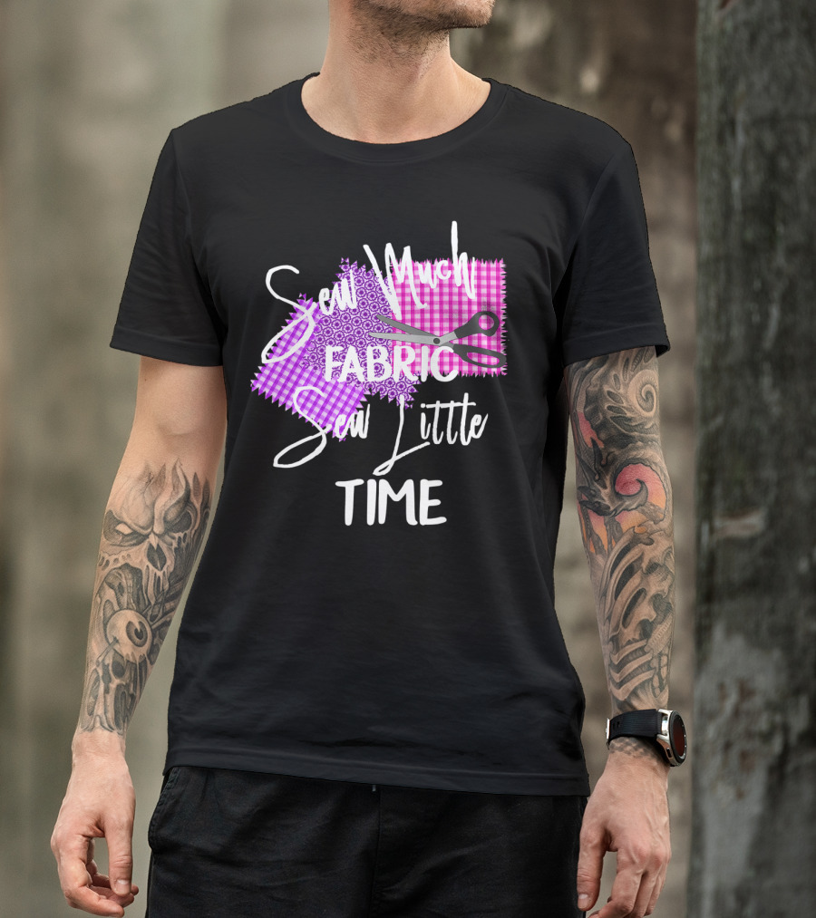Sew Much Fabric Sew Little Time Quilting Diva Funny Sewing T-Shirt