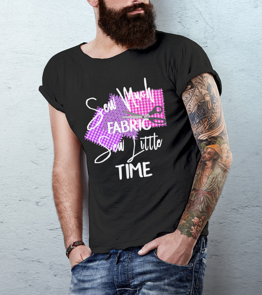 Sew Much Fabric Sew Little Time Quilting Diva Funny Sewing T-Shirt