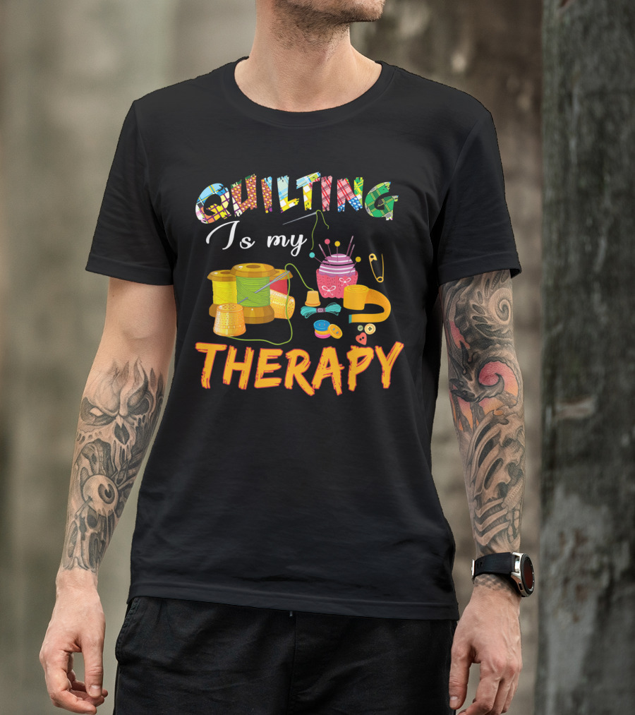 Quilting Is My Therapy Funny Sewing WV Patchwork Spools Pincushion And Buttons T-Shirt