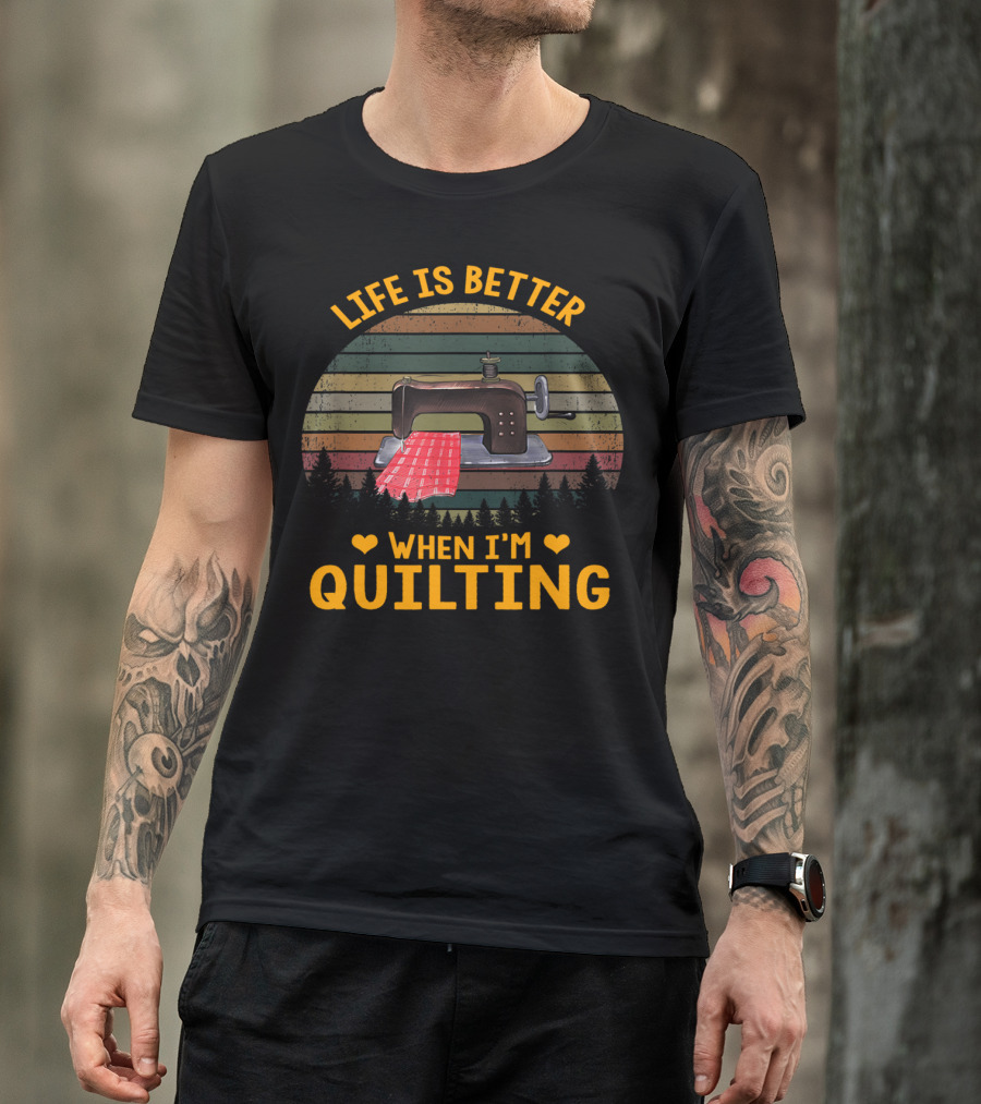 Life Is Better When I'm Quilting Sewing Machine Forest Stripes T-Shirt