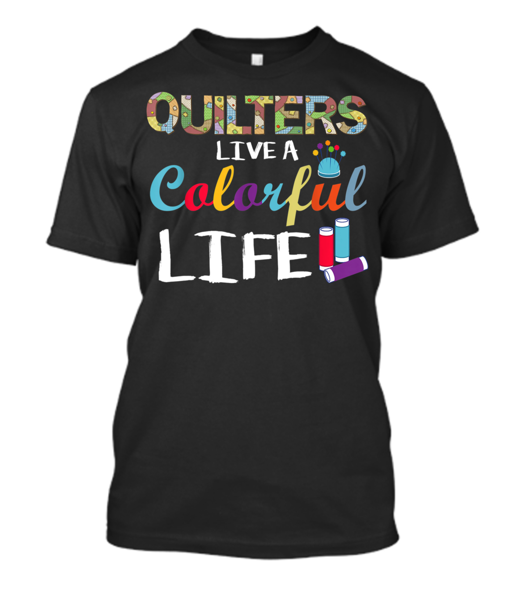 Quilters Live A Colorful Life T-Shirt