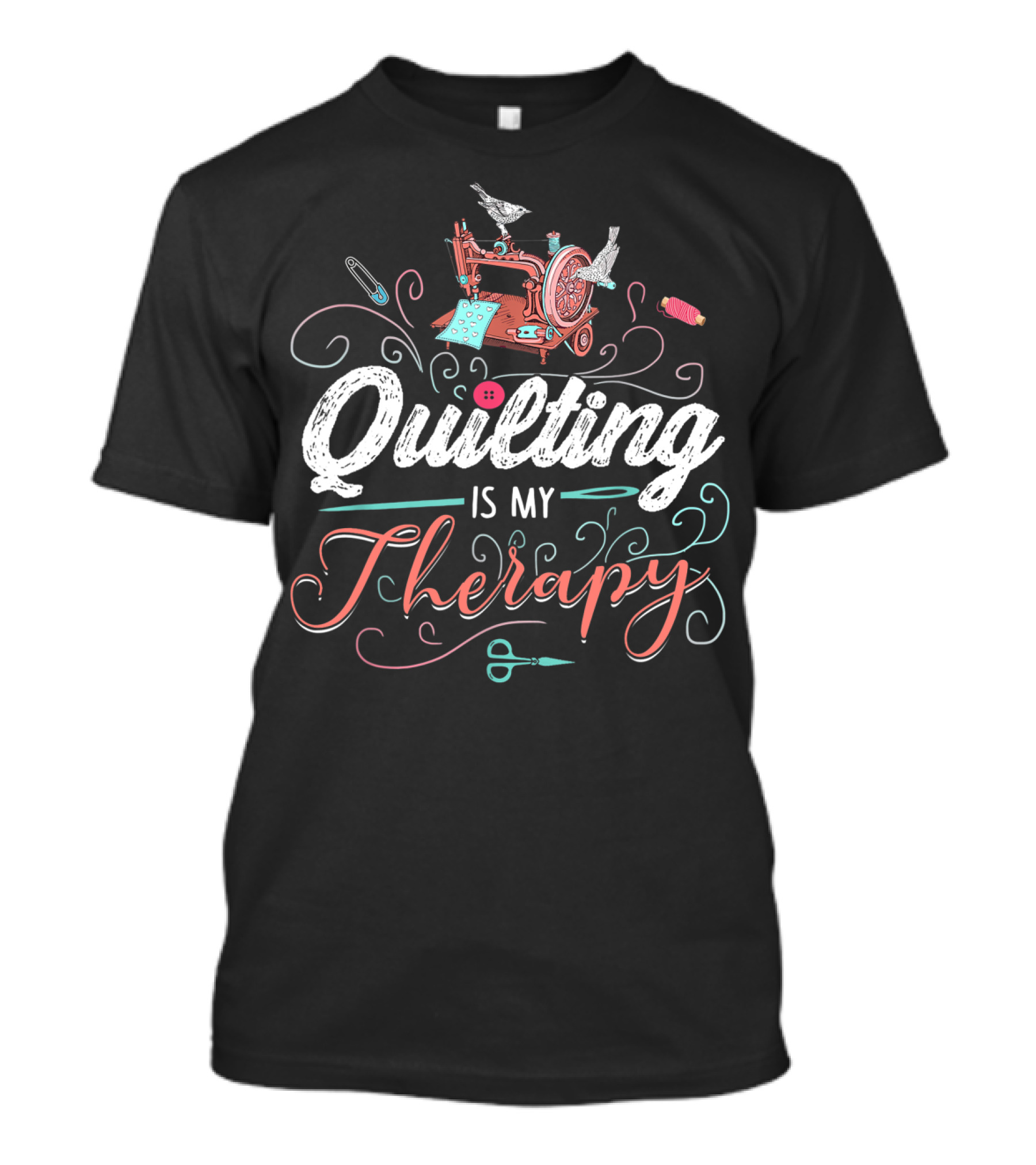 Quilting Is My Therapy Sewing Machine Birds Scissors Threads T-Shirt